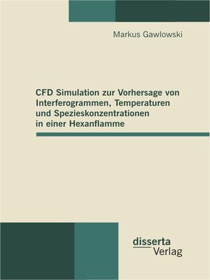 cover image of CFD Simulation zur Vorhersage von Interferogrammen, Temperaturen und Spezieskonzentrationen in einer Hexanflamme